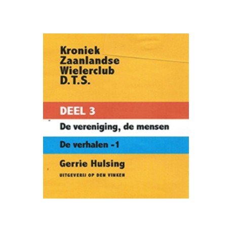 KRONIEK ZAANLANDSE WIELERCLUB DTS. DEEL III. DE VERENIGING, DE MENSEN, DE VERHALEN.