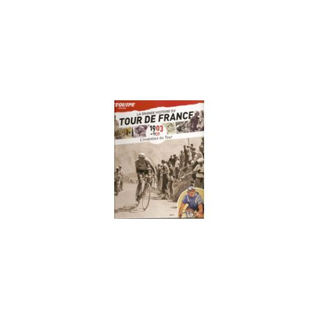 LA GRANDE HISTOIRE DU TOUR DE FRANCE. DEEL 1 1903-1939.