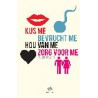 KUS ME, BEVRUCHT ME, HOU VAN ME, ZORG VOOR ME.