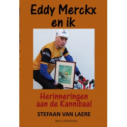 EDDY MERCKX EN IK. HERINNERINGEN AAN DE KANNIBAAL.