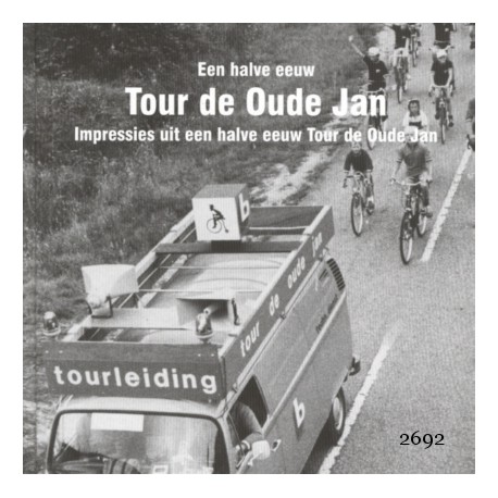 EEN HALVE EEUW TOUR DE OUDE JAN. IMPRESSIES UIT 50 JR.