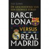 BARCELONA VERSUS REAL MADRID. DE GESCHIEDENIS VAN EEN EEUW STRIJD. !!! UITVERKOCHT