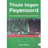 THUIS TEGEN FEYENOORD. EEN AVONTUURLIJKE REIS LANGS EREDIVISIECLUBS. !!! UITVERKOCHT