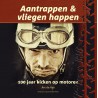 AANTRAPPEN & VLIEGEN HAPPEN. 100 JAAR KICKEN OP MOTOREN.  !!! UITVERKOCHT.