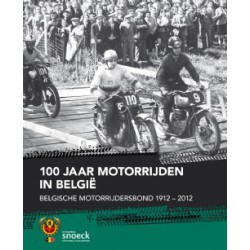 100 JAAR MOTORRIJDEN IN BELGIË. BELGISCHE MOTORRIJDERSBOND 1912-2012.