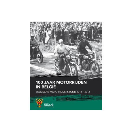 100 JAAR MOTORRIJDEN IN BELGIË. BELGISCHE MOTORRIJDERSBOND 1912-2012.