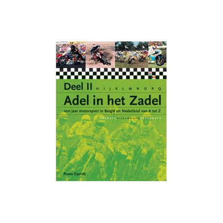 ADEL IN HET ZADEL DEEL 2. 100 Jaar Motorsport in België en Nederland van A-Z