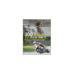100 Years of the Isle of Man TT. A Century of Motorcycle racing