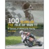 100 Years of the Isle of Man TT. A Century of Motorcycle racing