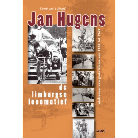 JAN HUGENS. DE LIMBURGSE LOCOMOTIEF. WIELRENNER VAN 1955-1969.