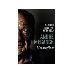 MEESTERFIXER.ANDRE MEGANCK. Memoires van de man buiten beeld André Meganck.