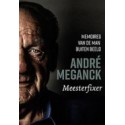 MEESTERFIXER.ANDRE MEGANCK. Memoires van de man buiten beeld André Meganck.  !! UITVERKOCHT