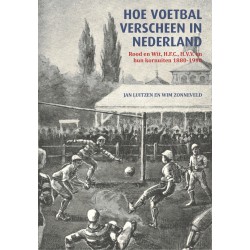 HOE VOETBAL VERSCHEEN IN NEDERLAND. ROOD EN WIT, H.F.C., H.V.V., EN HUN KORNUITEN 1880-1910.