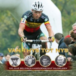 VAN THIJS TOT NYS. 100 JAAR BELGISCH KAMPIOENSCHAP VELDRIJDEN.