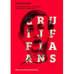 CRUIJFFIAANS. UITSPRAKEN, GEDACHTEGOED EN VOETBALVISIE: EEN SYSTHEMATISCH TOTAALOVERZICHT.