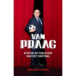 VAN PRAAG. ACHTER DE COULISSEN VAN HET VOETBAL.