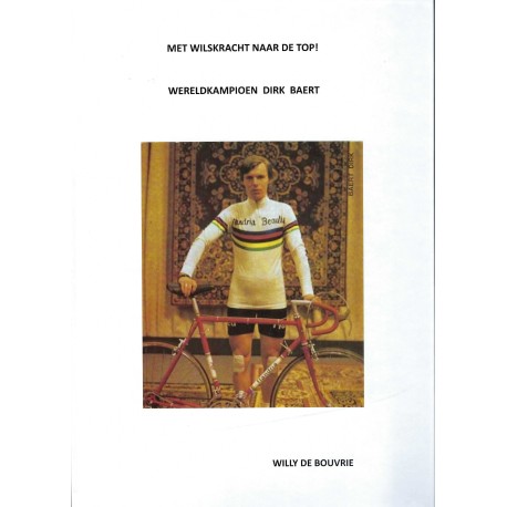 WERELDKAMPIOEN DIRK BAERT. MET WILSKRACHT NAAR DE TOP!
