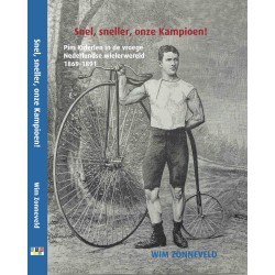 SNEL, SNELLER, ONZE KAMPIOEN. PIM KIDERLEN IN DE VROEGE NEDERLANDSE WIELERWERELD 1869-1891