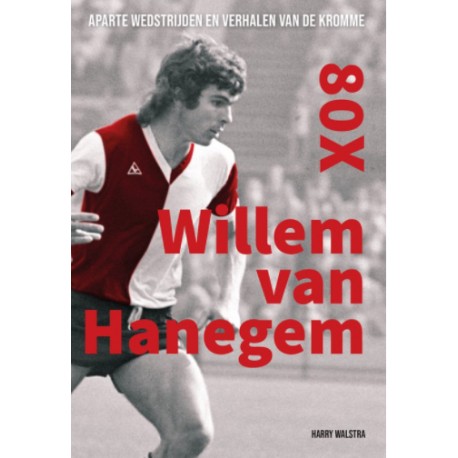 80x WILLEM VAN HANEGEM. APARTE WEDSTRIJDEN EN VERHALEN VAN DE KROMME.