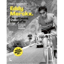 EDDY MERCKX. DE ULTIEME BIOGRAFIE. IK WILDE ALTIJD WINNEN. VERSCHIJNT 18 JUNI