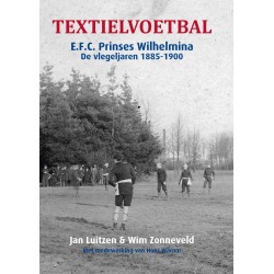 TEXTIELVOETBAL. E.F.C. PRINSES WILHELMINA DE VLEGELJAREN 1885-1900