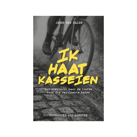 IK HAAT KASSEIEN. EEN ZOEKTOCHT NAAR DE LIEFDE VOOR DIE VERVLOEKTE KEIEN.