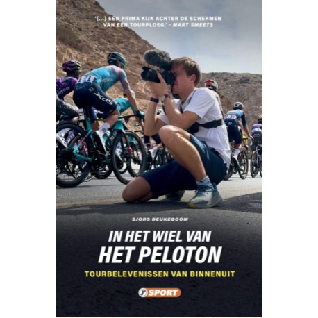 IN HET WIEL VAN HET PELOTON. TOURBELEVENISSEN VAN BINNENUIT.