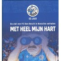 FC DEN BOSCH 60 JAAR. DE ZIEL VAN FC DEN BOSCH IN BOSSCHE VERHALEN. MET HEEL MIJN HART