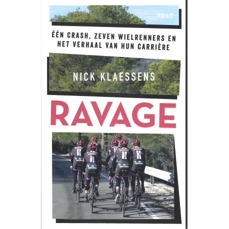 RAVAGE.  EEN CRASH, ZEVEN WIELRENNERS EN HET VERHAAL VAN HUN CARRIERE.