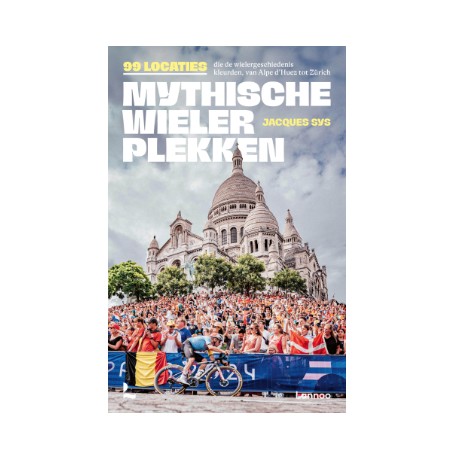 MYTHISCHE WIELERPLEKKEN. 99 locaties die de wielergeschiedenis kleurden, van Alpe d'Huez tot Zürich.