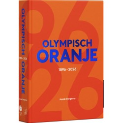 OLYMPISCH ORANJE. DE ULTIEME GESCHIEDENIS VAN NEDERLAND OP DE SPELEN.