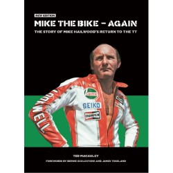 MIKE THE BIKE - AGAIN. THE STORY OF MIKE HAILWOOD'S RETURN TO THE TT