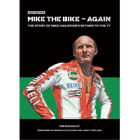 MIKE THE BIKE - AGAIN. THE STORY OF MIKE HAILWOOD'S RETURN TO THE TT