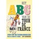 HET ABC VAN DE TOUR DE FRANCE. SPORTIEVE WETENSWAARDIGHEDEN OVER DE MOOISTE RONDE.