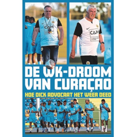 DE WK-DROOM VAN CURACAO HOE DICK ADVOCAAT HET WEER DEED.