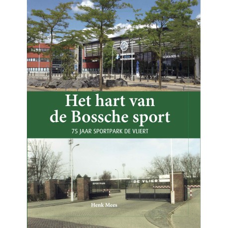 HET HART VAN DE BOSSCHE SPORT. 75 JAAR SPORTPARK DE VLIERT. Verschijnt 29 oktober