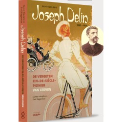 IN HET WIEL VAN JOSEPH DELIN. DE VERGETEN FIN-DE-SI`ECLE-PIONIER VAN LEUVEN.