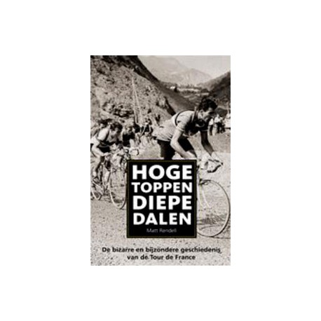 Hoge toppen,diepe dalen.De bizarre en bijzondere geschiedenis Tour de Fr.