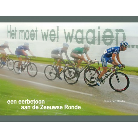 Het moet wel waaien...  Een eerbetoon aan de Zeeuwse Ronde.