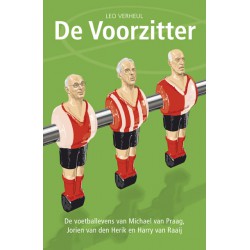 DE VOORZITTER. DE VOETBALLEVENS VAN MICHAEL VAN PRAAG, JORIEN VAN DEN HERIK EN HARRIJ VAN RAAIJ.