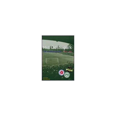 Het Oosterpark. Een voetbalbolwerk 1933-2005.  !!! UITVERKOCHT