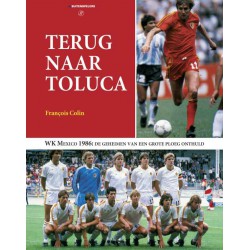 Terug naar Toluca. WK Mexico 1986: de geheimen van een grote ploeg onthuld.