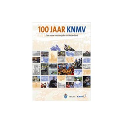 100 Jaar KNMV. Een eeuw motorrijden in Nederland