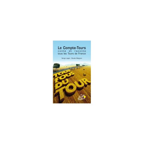 LE COMPE-TOURS CONTE ET RACONTE TOUS LES TOURS DE FRANCE. (FRANSE TEKST)